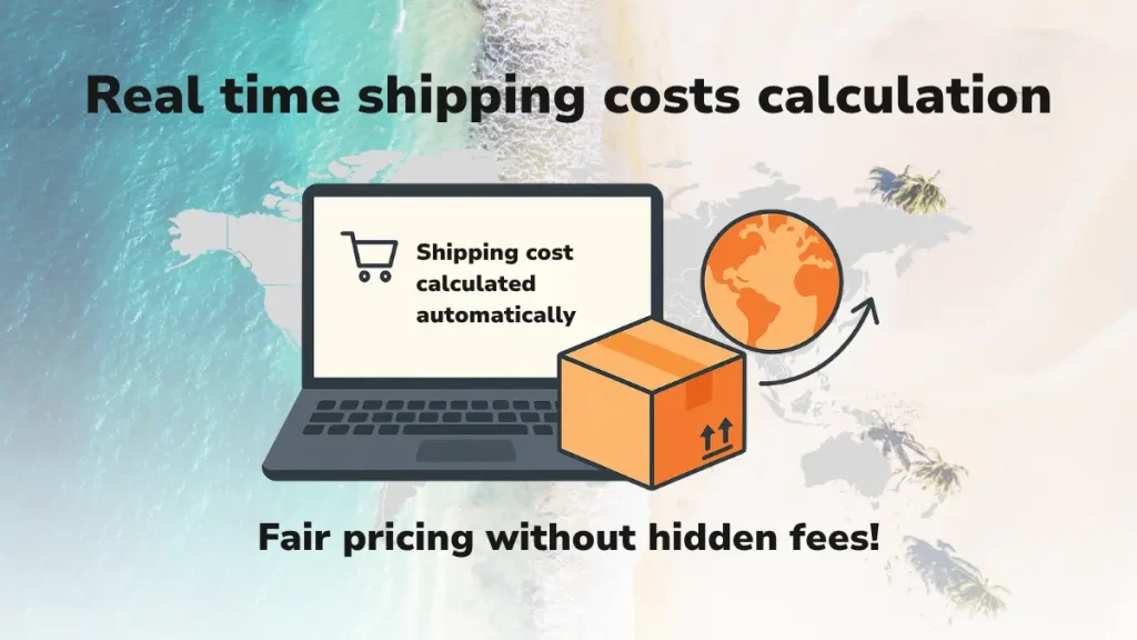 Real time & automatic shipping costs calculation which means fair pricing.